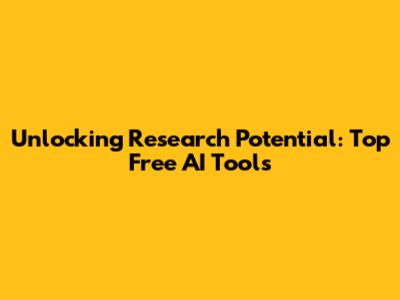 Unlocking Research Potential: Top Free AI Tools