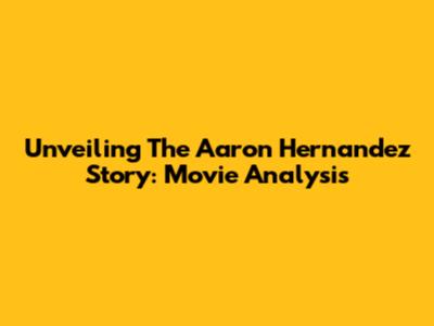 Unveiling The Aaron Hernandez Story: Movie Analysis