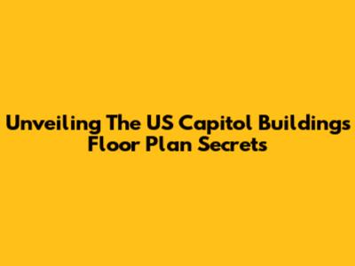 Unveiling The US Capitol Building's Floor Plan Secrets