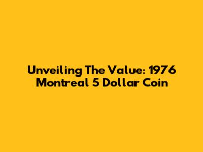 Unveiling The Value: 1976 Montreal 5 Dollar Coin