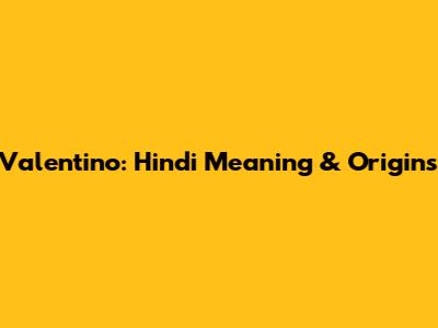 Valentino: Hindi Meaning & Origins
