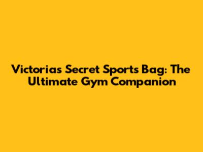 Victoria's Secret Sports Bag: The Ultimate Gym Companion