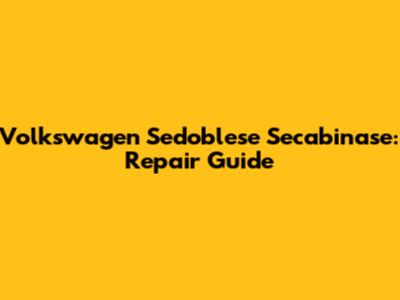 Volkswagen Sedoblese Secabinase: Repair Guide