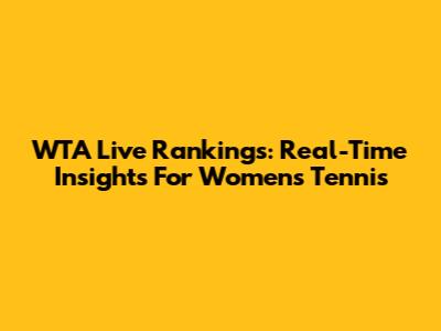 WTA Live Rankings: Real-Time Insights For Women's Tennis