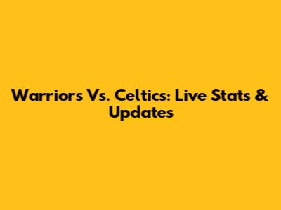 Warriors Vs. Celtics: Live Stats & Updates