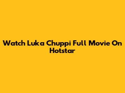 Watch Luka Chuppi Full Movie On Hotstar