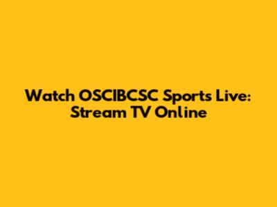 Watch OSCIBCSC Sports Live: Stream TV Online