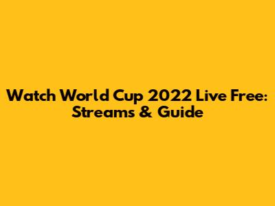 Watch World Cup 2022 Live Free: Streams & Guide