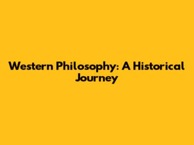 Western Philosophy: A Historical Journey