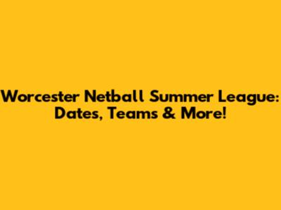 Worcester Netball Summer League: Dates, Teams & More!