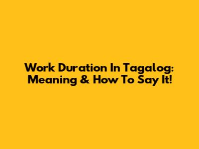 Work Duration In Tagalog: Meaning & How To Say It!