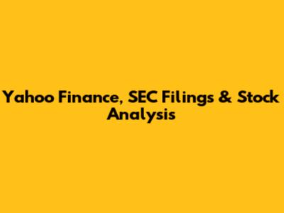Yahoo Finance, SEC Filings & Stock Analysis