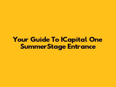 Your Guide To ICapital One SummerStage Entrance