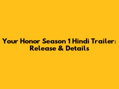 Your Honor Season 1 Hindi Trailer: Release & Details