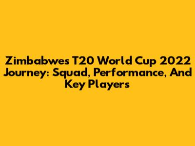Zimbabwe's T20 World Cup 2022 Journey: Squad, Performance, And Key Players
