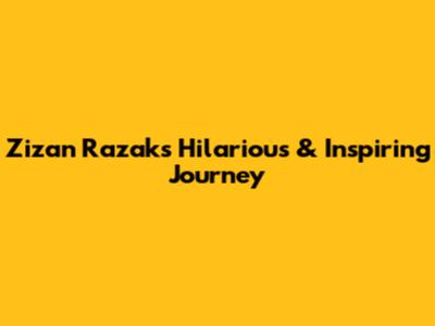 Zizan Razak's Hilarious & Inspiring Journey