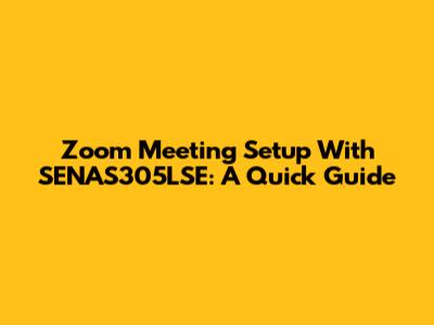 Zoom Meeting Setup With SENAS305LSE: A Quick Guide